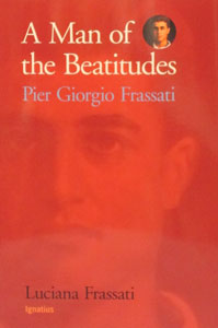 A MAN OF THE BEATITUDES - Pier Giorgio Frassati by Luciana Frassati.