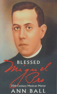 BLESSED MIGUEL PRO 20th-Century Mexican Martyr by Ann Ball.