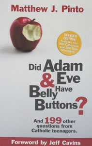 DID ADAM AND EVE HAVE BELLY BUTTONS?  and 199 other questions from Catholic teenagers by Matt Pinto