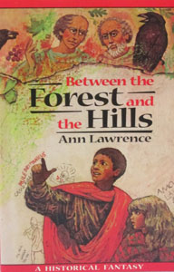 BETWEEN THE FOREST AND THE HILLS, A Historical Fantasy by Ann Lawrence.