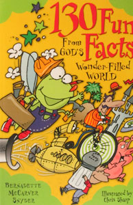 130 FUN FACTS FROM GOD'S WONDER-FILLED WORLD by Bernadette Snyder