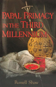 PAPAL PRIMACY IN THE THIRD MILLENIUM by Russell Shaw.