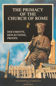 THE PRIMACY OF THE CHURCH OF ROME-Documents, Reflections, Proofs, by Magherita Guarducci.