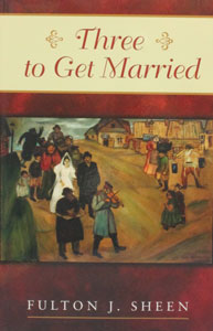 THREE TO GET MARRIED by Fulton J. Sheen.