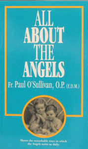 ALL ABOUT THE ANGELS by Paul O'Sullivan, O.P.