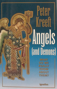 ANGELS (AND DEMONS), What Do We Really Know About Them? by Peter Kreeft.