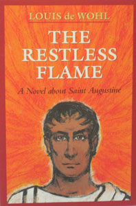 THE RESTLESS FLAME A Novel about Saint Augustine by Louis de Wohl