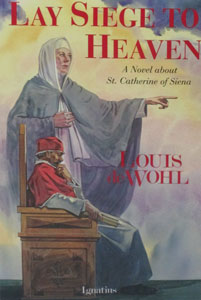 LAY SIEGE TO HEAVEN A Novel about St. Catherine of Siena by Louis de Wohl