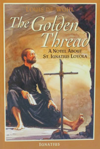 THE GOLDEN THREAD - A Novel About St. Ignatius Loyola by Louis de Wohl