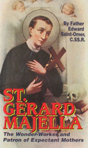 ST. GERARD MAJELLA The Wonder-Worker and patron of Expectant Mothers by Fr. Edward Saint-Omer, C.SS.R.