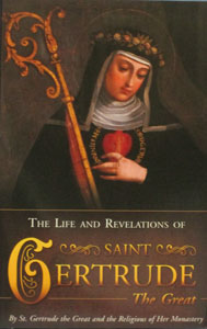 THE LIFE AND REVELATIONS OF SAINT GERTRUDE THE GREAT (c. 1256-1302) by the Saint and the Religious of Her Monastery.