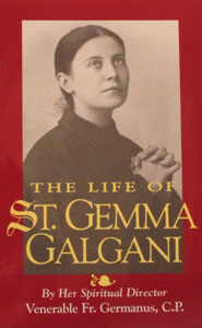 THE LIFE OF ST. GEMMA GALGANI by Her Spiritual Director Venerable Fr. Germanus, C.P.