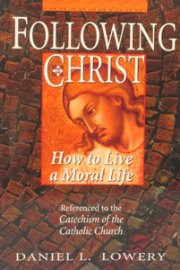 FOLLOWING CHRIST How to Live a Moral Life by Daniel L. Lowery, C.SS.R.