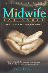 MIDWIFE FOR SOULS, Spiritual Care for the Dying by Kathy Kalina. Revised Edition.