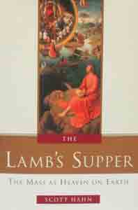 THE LAMB'S SUPPER The Mass as Heaven on Earth by Scott Hahn.