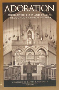 ADORATION, Eucharistic Texts and Prayers Throughout Church History, by Daniel P. Guensey