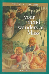 IF YOUR MIND WANDERS AT MASS by Thomas Howard.