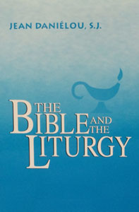 THE BIBLE AND THE LITURGY by Jean Cardinal Danielou, S.J.