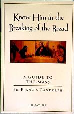 KNOW HIM IN THE BREAKING OF THE BREAD by Fr. Francis Randolph.