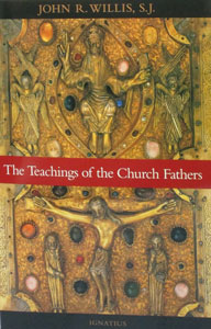 THE TEACHINGS OF THE CHURCH FATHERS by John R. Willis, S.J.