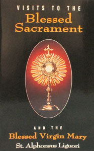 VISITS TO THE MOST BLESSED SACRAMENT AND THE BLESSED VIRGIN MARY by St. Alphonsus de Liguori.