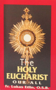 THE HOLY EUCHARIST, OUR ALL by Fr. Lukas Etlin, O.S.B.