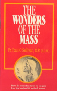 THE WONDERS OF THE MASS by FR. PAUL O'SULLIVAN, O.P. (E.D.M.)