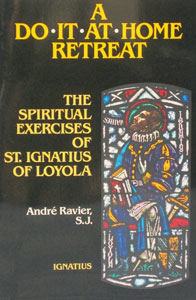 A DO-IT-AT-HOME RETREAT following the Spiritual Exercises of St. Ignatius Loyola by Andre Ravier, S.J.