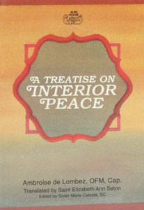 A TREATISE ON INTERIOR PEACE By Ambrose De Lombez. O.F.M. Cap.