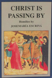 CHRIST IS PASSING BY by ST. Josemaria Escriva de Balaguer.