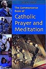 THE COMMONSENSE BOOK OF CATHOLIC PRAYER AND MEDITATION by Hilda Graef.