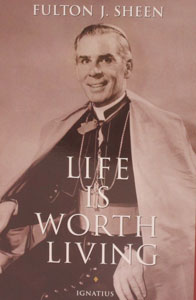 LIFE IS WORTH LIVING by Fulton Sheen.