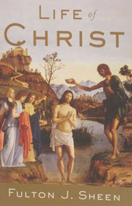 THE LIFE OF CHRIST by Fulton J. Sheen