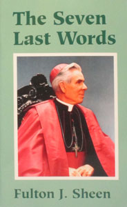 THE SEVEN LAST WORDS by Fulton J. Sheen.