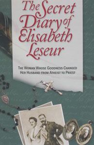 THE SECRET DIARY OF ELISABETH LESEUR The Woman Whose Goodness Changed Her Husband from Atheist to Priest