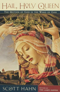 HAIL, HOLY QUEEN The Mother of God in the Word of God by Scott Hahn.