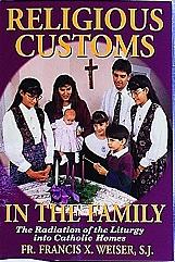 RELIGIOUS CUSTOMS IN THE FAMILY by Fr. Francis Weiser, S.J.