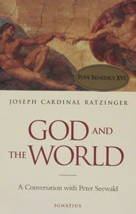 GOD AND THE WORLD - Joseph Cardinal Ratzinger. A Conversation with Peter Seewald