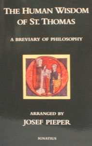 THE HUMAN WISDOM OF ST. THOMAS AQUINAS - A Breviary of Philosophy. Arranged by Josef Pieper.