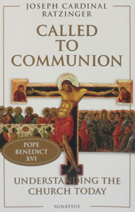 CALLED TO COMMUNION: Understanding the Church Today by Joseph Cardinal Ratzinger