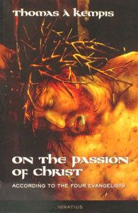 ON THE PASSION OF CHRIST According to the Four Evangelists by Thomas a Kempis