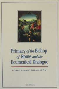 PRIMACY OF THE BISHOP OF ROME AND THE ECUMENICAL DIALOGUE by Rev. Adriano Garuti, O.F.M.