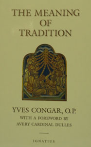 THE MEANING OF TRADITION by Yves Congar, O.P.