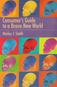 CONSUMER'S GUIDE TO A BRAVE NEW WORLD by Wesley J. Smith.