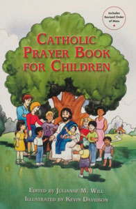 CATHOLIC PRAYER BOOK FOR CHILDREN edited by Julianne M. Will, Illustrated by Kevin Davidson.