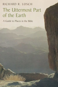 THE UTTERMOST PART OF THE EARTH A Guide to Places in the Bible by Richard Losch.