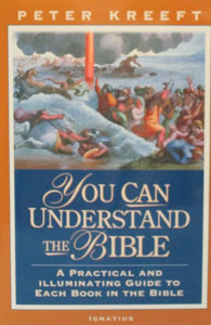 YOU CAN UNDERSTAND THE BIBLE A Practical and Illuminating Guide to Each Book in the Bible by Peter Kreeft