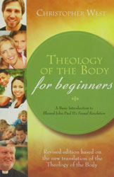 THEOLOGY OF THE BODY FOR BEGINNERS A Basic Introduction to Blessed John Paul II's Sexual Revolution by Christopher West