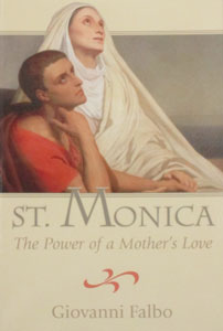 ST. MONICA ~ THE POWER OF A MOTHER'S LOVE. By GIOVANNI FALBO.