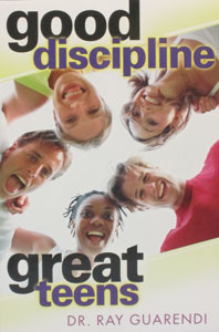 GOOD DISCIPLINE - GREAT TEENS by Dr. Ray Guarendi.